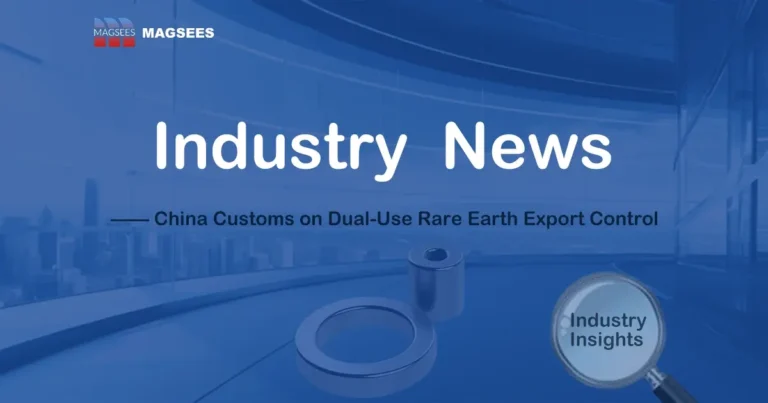 Rare Earth Magnet Industry News — China Customs implements dual-use rare earth export control measures, impacting global trade